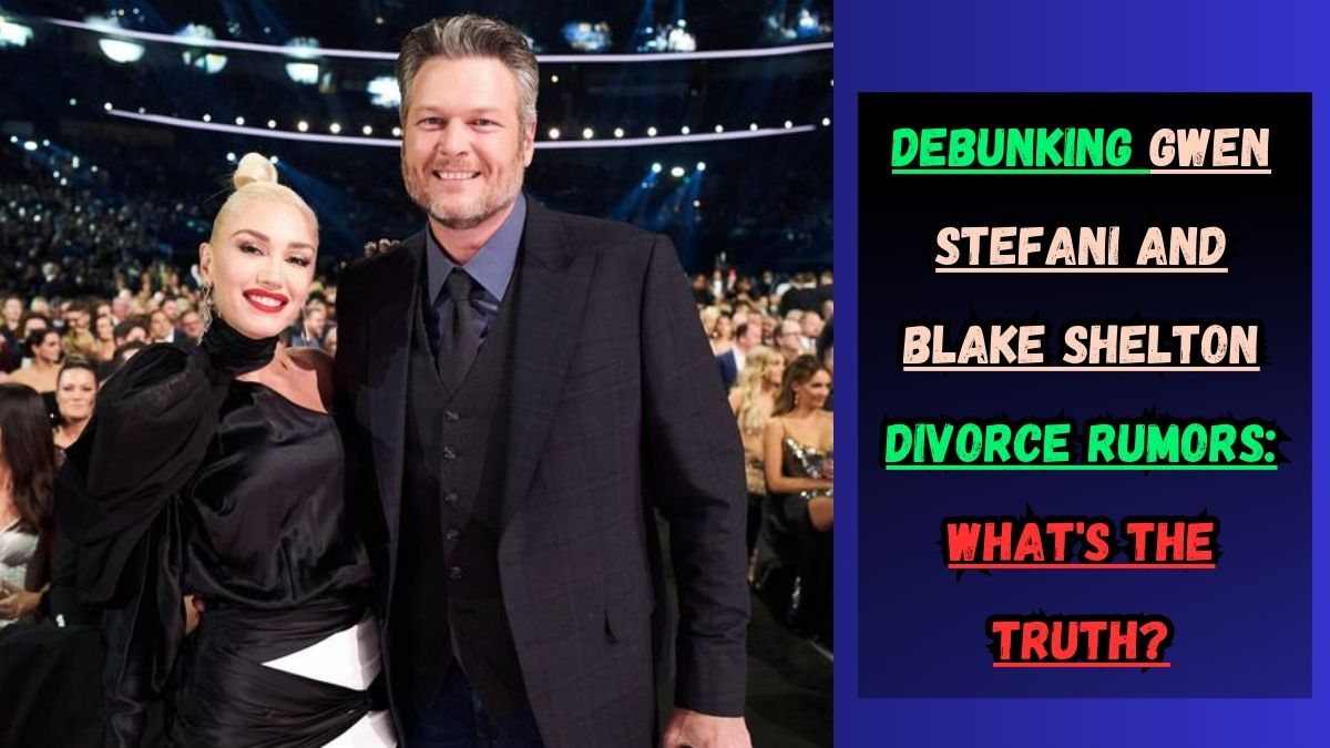 Debunking Gwen Stefani and Blake Shelton Divorce Rumors What's the Truth