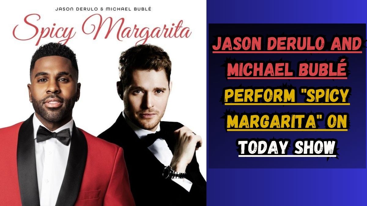 The Sensational Collaboration Jason Derulo and Michael Bublé Perform Spicy Margarita on Today Show